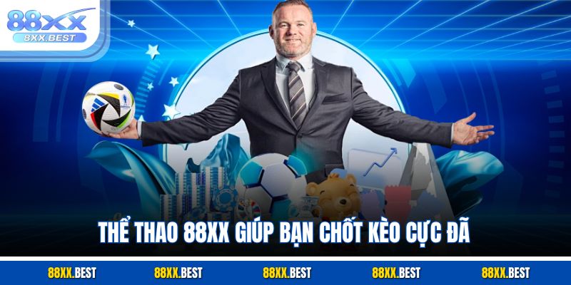 Thể thao 88XX giúp bạn chốt kèo cực đã