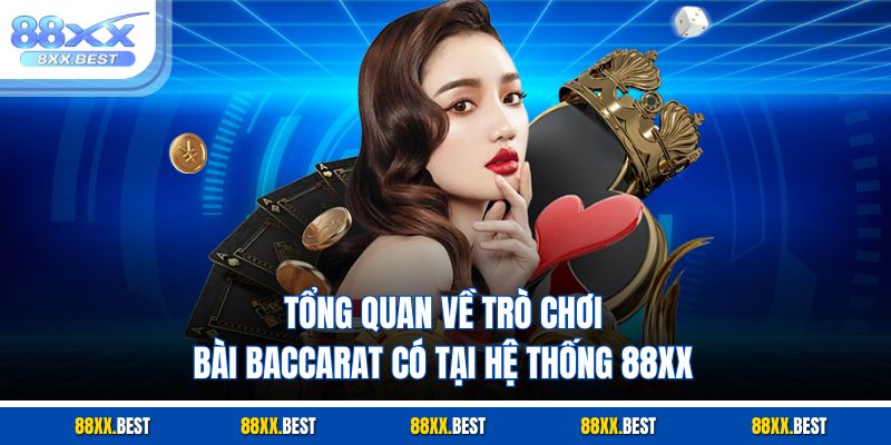 Tổng quan về trò chơi bài baccarat có tại hệ thống 88XX