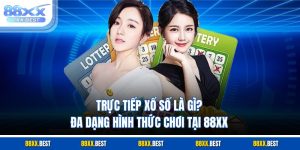 Trực Tiếp Xổ Số Là Gì? Đa Dạng Hình Thức Chơi Tại 88XX